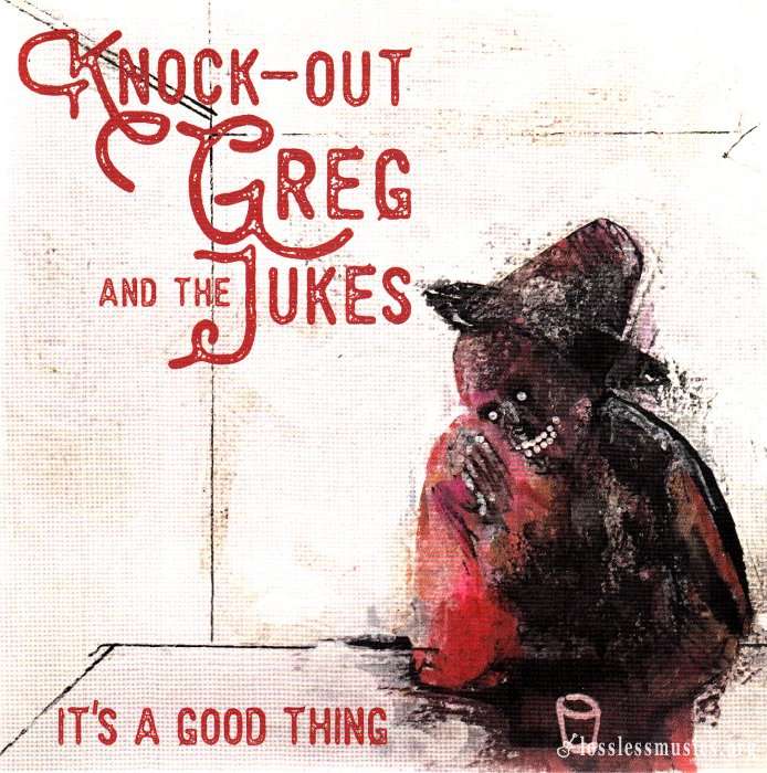 Knock-Out Greg And The Jukes - It's A Good Thing (2018)