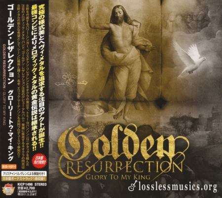 Golden Resurrection - Glоrу То Му Кing (Jараn Еditiоn) (2010)