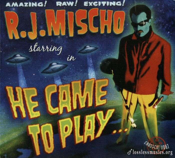 R.J. Mischo - He Came To Play (2006)
