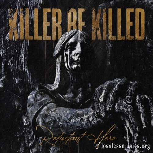 Killer Be Killed - Rеluсtаnt Неrо (2020)