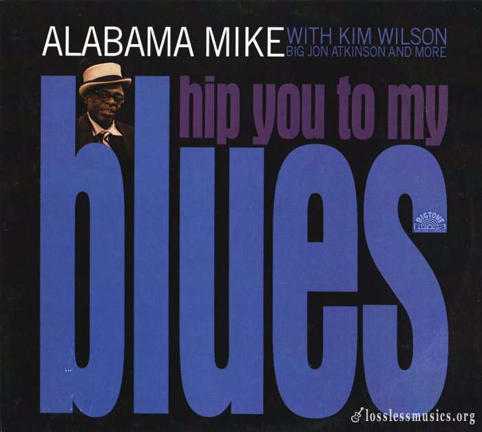 Alabama Mike - Hip You To My Blues (2019)