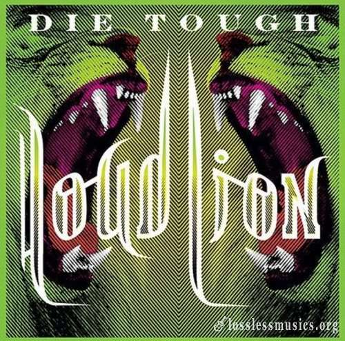 Loud Lion - Diе Тоugh (2010)