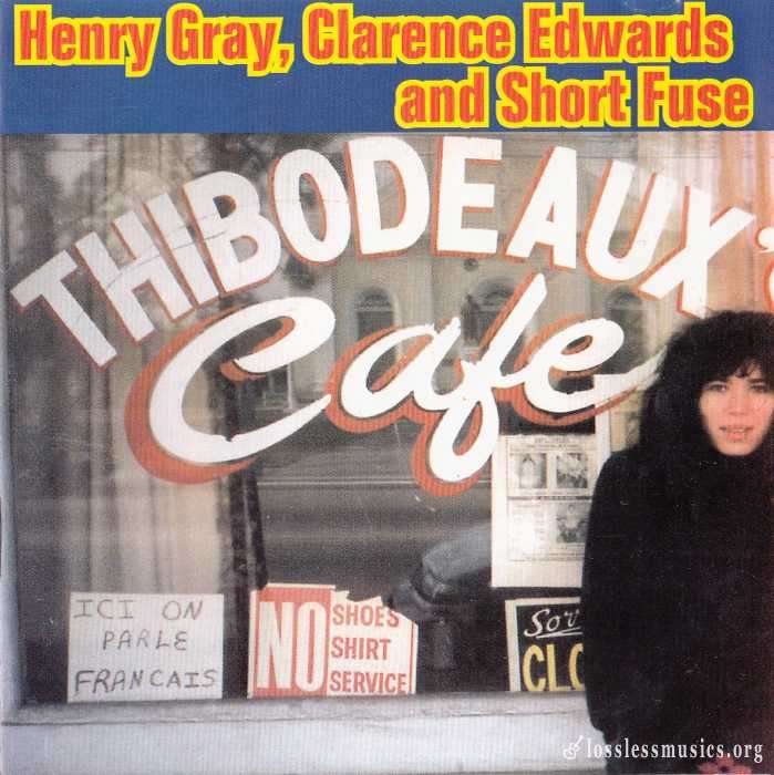Henry Gray, Clarence Edwards and Short Fuse - Thibodeaux's Cafe (1994)