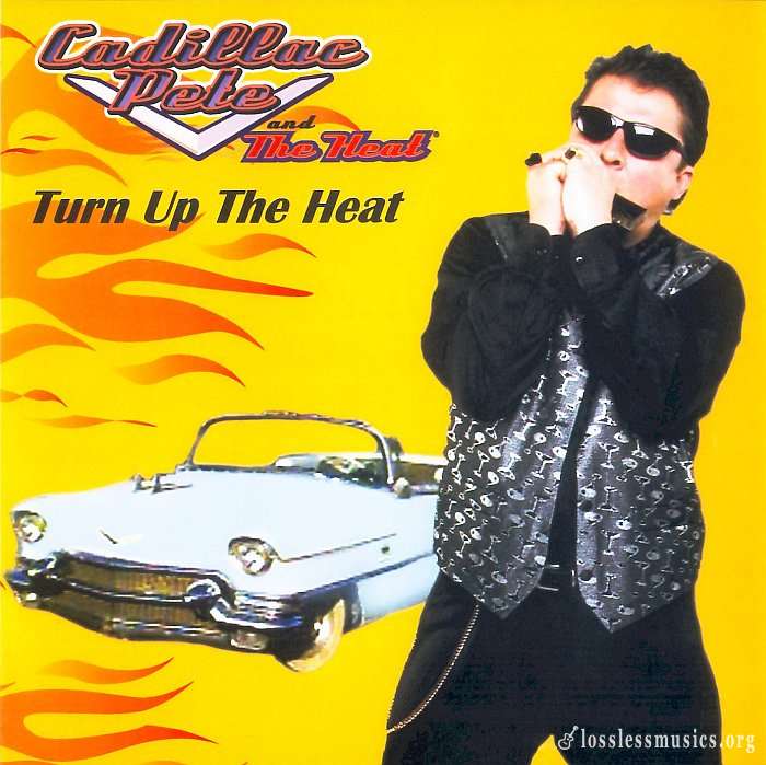 Cadillac Pete and The Heat - Turn Up The Heat (2002)