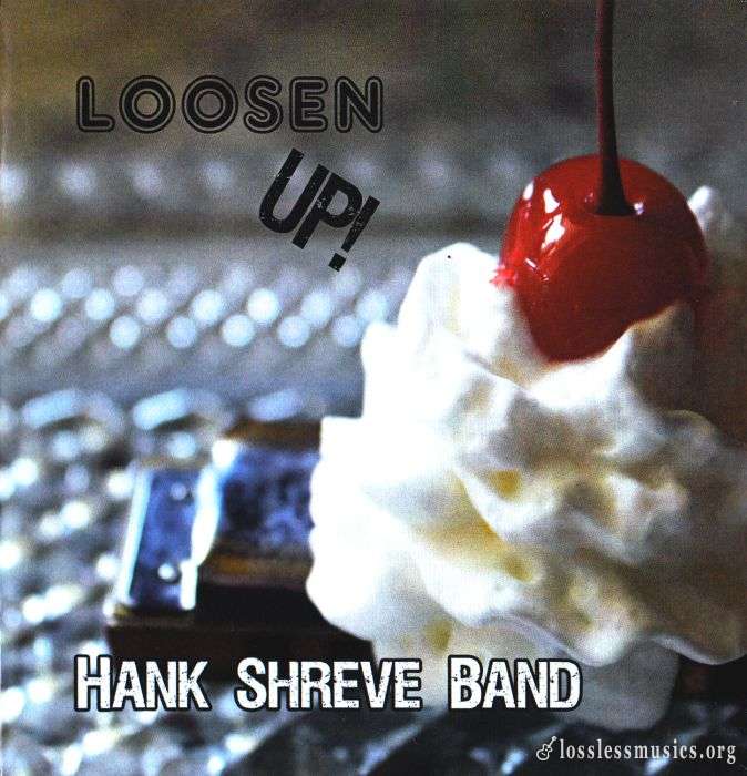 Hank Shreve Band - Loosen Up! (2015)