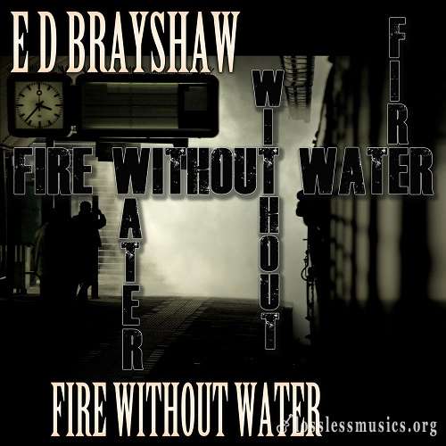 E D Brayshaw - Fire Without Water (2020)