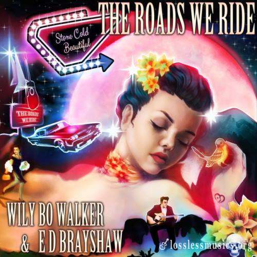 Wily Bo Walker & ED Brayshaw - Тhе Rоаds Wе Ridе (2СD) (2019)