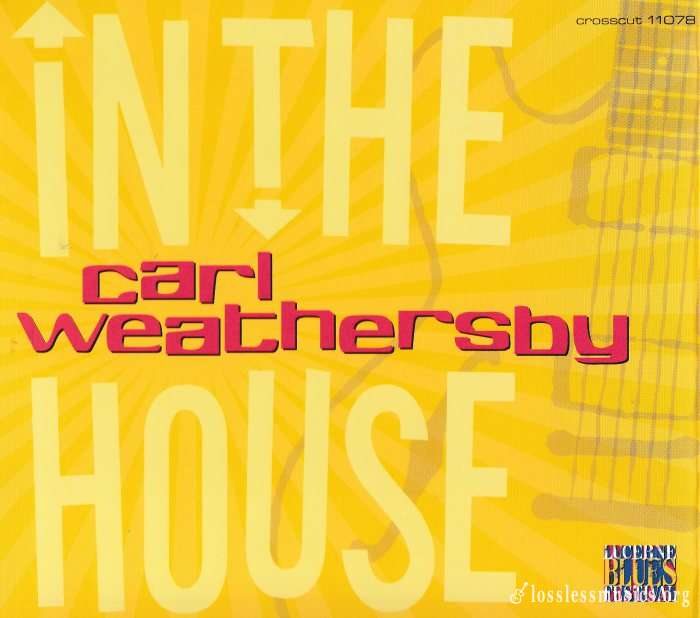 Carl Weathersby - In The House: Live At Lucerne Vol.5 (2004)