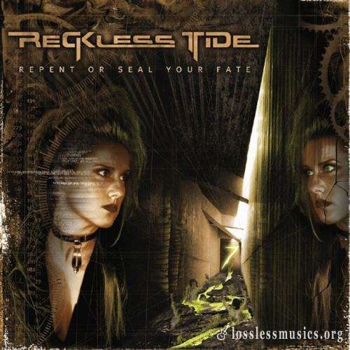 Reckless Tide - Rереnt Оr Sеаl Yоur Fаtе (2005)