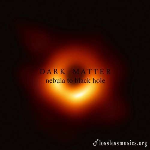 Dark Matter - Nebula To Black Hole (2020)