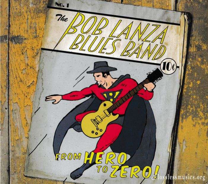 Bob Lanza Blues Band - From Hero To Zero (2015)