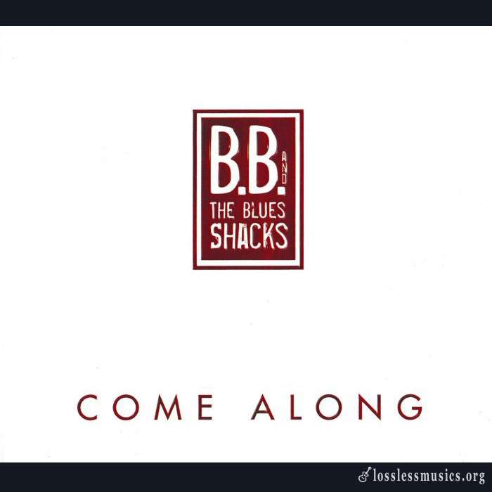 B.B. & The Blues Shacks - Come Along (2012)