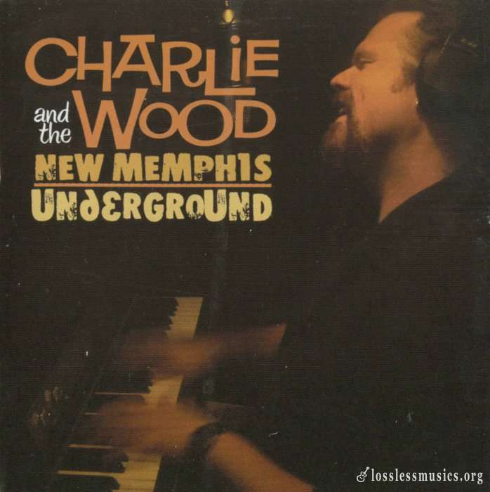 Charlie Wood - Charlie Wood and The New Memphis Underground (2007)