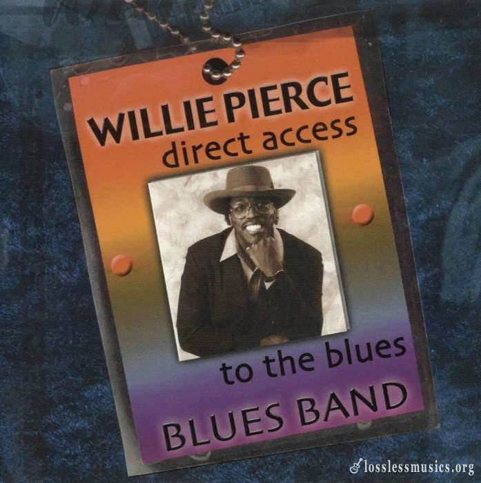 Willie Pierce Blues Band - Direct Access To The Blues (2000)