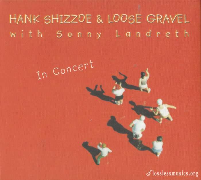 Hank Shizzoe & Loose Gravel with Sonny Landreth - In Concert [2CD] (2003)