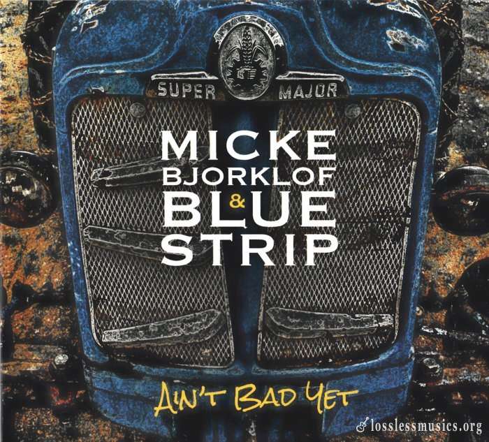 Micke Bjorklof & Blue Strip - Ain't Bad Yet (2015)