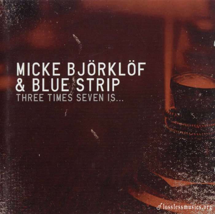 Micke Bjorklof & Blue Strip - Three Times Seven Is (2002)