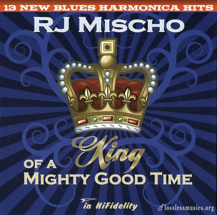 R.J. Mischo - King Of A Mighty Good Time (2008)