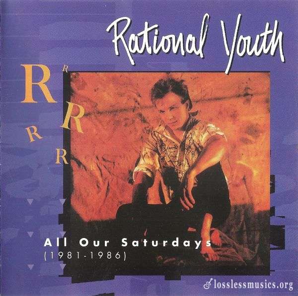 Rational Youth - All Our Saturdays (1981-1986) (1996)