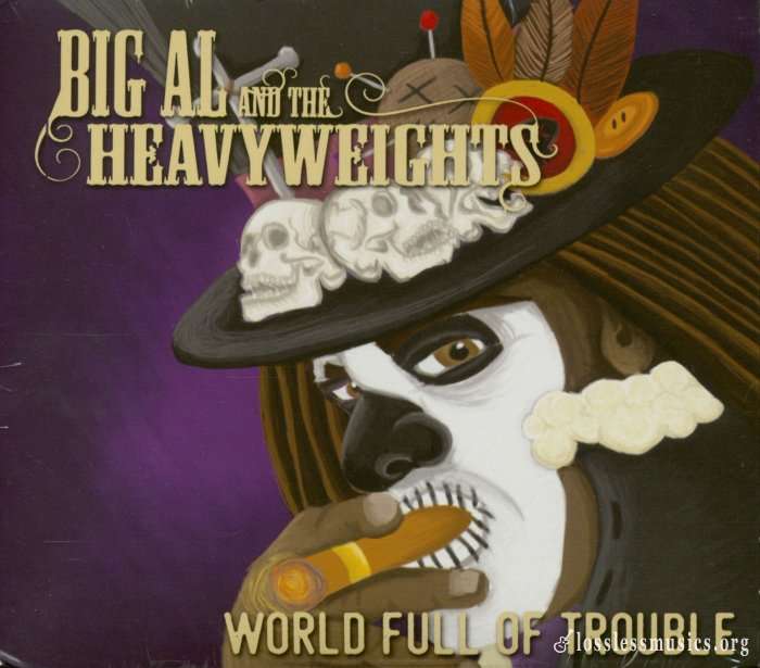 Big Al and The Heavyweights - World Full Of Trouble (2018)