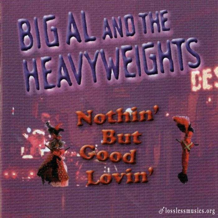 Big Al and The Heavyweights - Nothin' But Good Lovin' (2004)