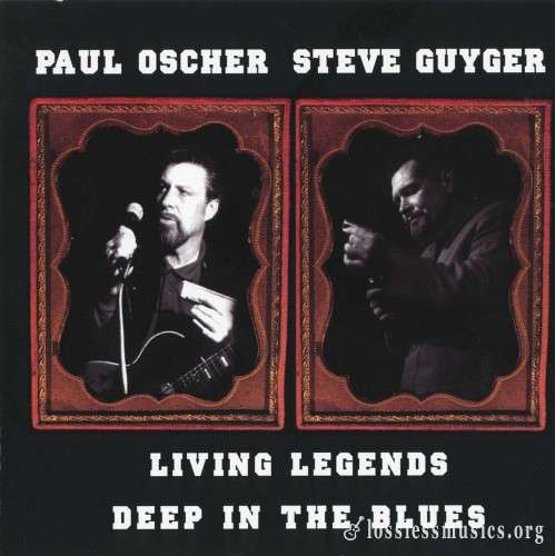 Paul Oscher and Steve Guyger - Living Legends Deep In The Blues (2000)