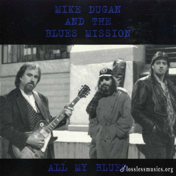 Mike Dugan and The Blues Mission - All My Blues (1997)
