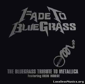 Iron Horse - Fade to Bluegrass: The Bluegrass Tribute to Metallica (2003)