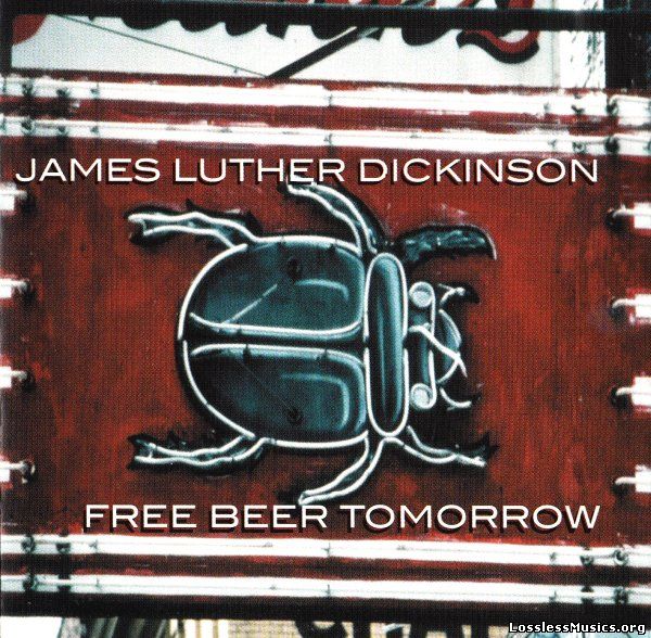 James Luther Dickinson - Free Beer Tomorrow (2002)