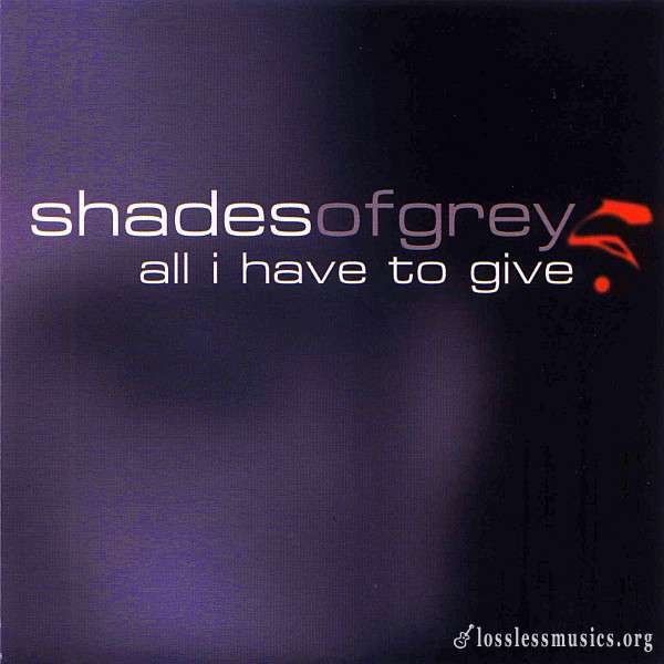 Shades of Grey - All I Have to Give (2001)