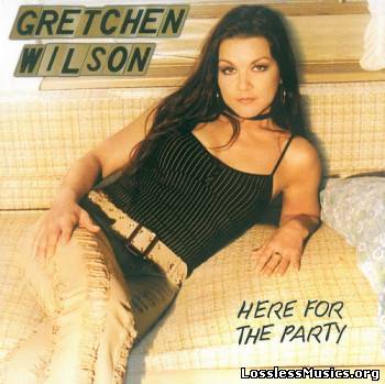 Gretchen Wilson - Here For The Party (2005)