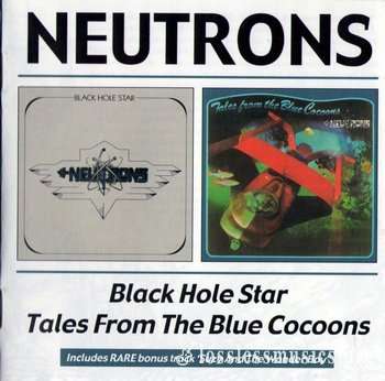 Neutrons - Black Hole Star / Tales From The Blue Cocoons (1974,75)(2003)