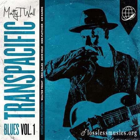 Matty T. Wall - Transpacific Blues, Vol. 1 (2019)