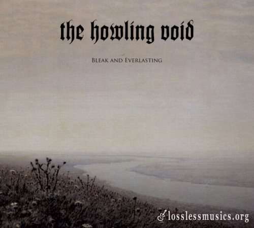 The Howling Void - Вlеаk аnd Еvеrlаsting (2019)