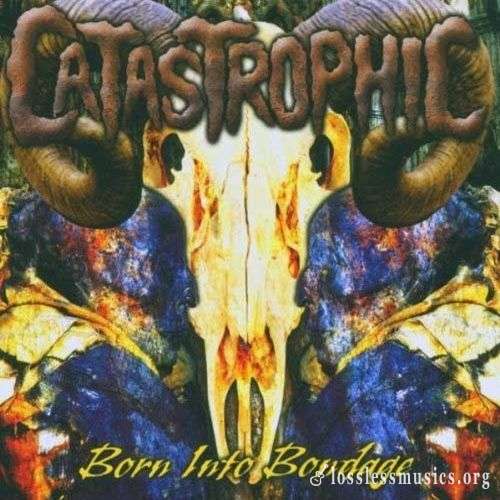Catastrophic - Born Into Bondage (2005)