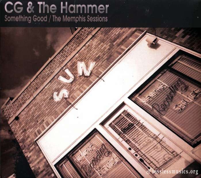 CG And The Hammer - Something Good - The Memphis Sessions (2013)