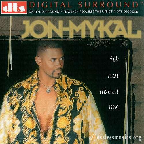 Jon-Mykal - It's Not About Me [DTS] (1999)