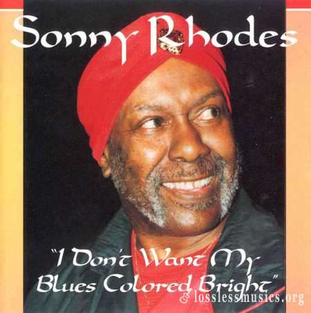 Sonny Rhodes - I Dont Want My Blues Colored Bright (1977)