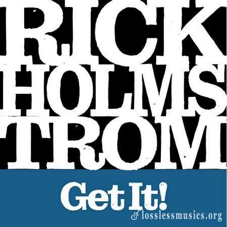Rick Holmstrom - Get It! (2022)