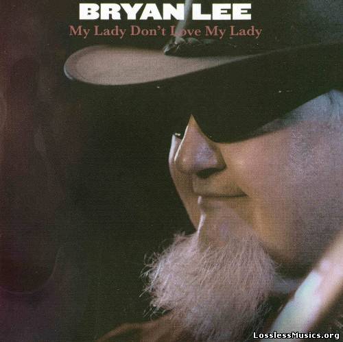 Bryan Lee - My Lady Don't Love My Lady (2009)