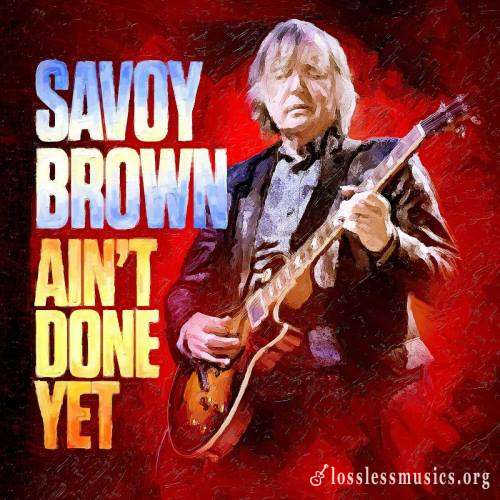Savoy Brown - Аin't Dоnе Yеt (2020)