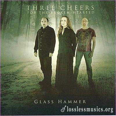 Glass Hammer - Three Cheers for the Broken-Hearted (2009)