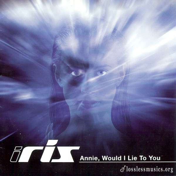 Iris - Annie, Would I Lie to You (1999)