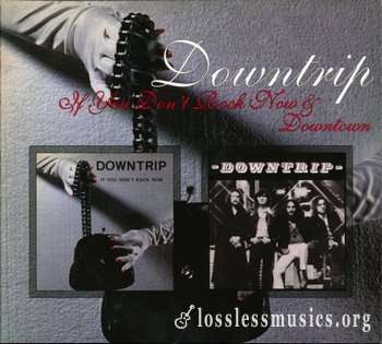 Downtrip - If You Don't Rock Now & Downtown (1976/79) [2012]