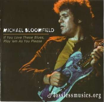 Michael Bloomfield - If You Love These Blues, Play 'em As You Please (1976) [2004]
