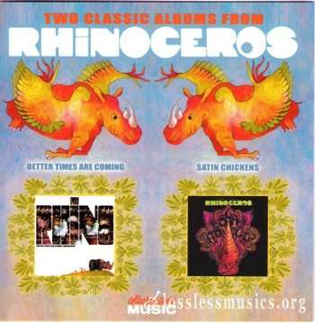 Rhinoceros - Satin Chickens / Better Times Are Coming (1969,70) (2003)
