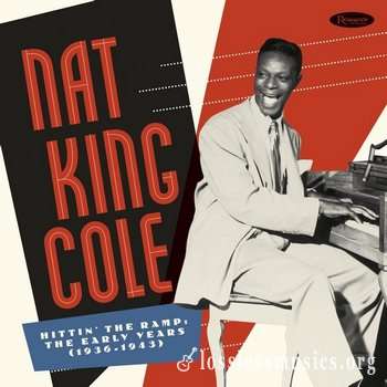 Nat King Cole - Hittin' The Ramp: The Early Years (1936-1943) (2019) [Box Set 7CD]